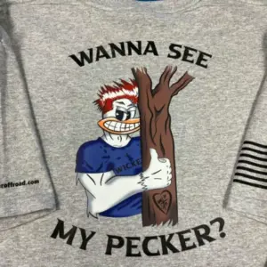 Wanna See My Pecker?  Shirts 19.99/22.99